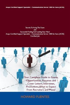 Avaya Certified Support Specialist - Communication Server 1000 for Aura (ACSS) Secrets To Acing The Exam and Successful Finding And Landing Your Next Avaya Certified Support Specialist - Communication Server 1000 for Aura (ACSS) Certified Job (eBook, ePUB) Avaya Certified Support Specialist - Communication Server 1000 for Aura (ACSS) Secrets To Acing The Exam and Successful Finding And Landing Your Next Avaya Certified Support Specialist - Communication Server 1000 for Aura (ACSS) Certified Job (eBook, ePUB)