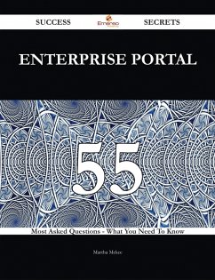 Enterprise Portal 55 Success Secrets - 55 Most Asked Questions On Enterprise Portal - What You Need To Know (eBook, ePUB) Enterprise Portal 55 Success Secrets - 55 Most Asked Questions On Enterprise Portal - What You Need To Know (eBook, ePUB)