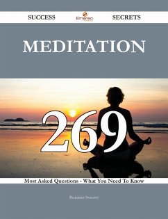 Meditation 269 Success Secrets - 269 Most Asked Questions On Meditation - What You Need To Know (eBook, ePUB) Meditation 269 Success Secrets - 269 Most Asked Questions On Meditation - What You Need To Know (eBook, ePUB)