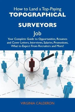Cover How to Land a Top-Paying Topographical surveyors Job: Your Complete Guide to Opportunities, Resumes and Cover Letters, Interviews, Salaries, Promotions, What to Expect From Recruiters and More (eBook, ePUB)