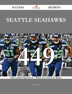 Seattle Seahawks 449 Success Secrets - 449 Most Asked Questions On Seattle Seahawks - What You Need To Know (eBook, ePUB)