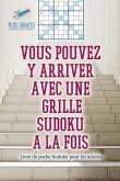 Vous pouvez y arriver avec une grille Sudoku à la fois   Livre de poche Sudoku pour les adultes