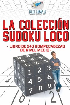 La colección Sudoku Loco   Libro de 240 rompecabezas de nivel medio - Puzzle Therapist