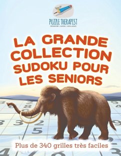La grande collection Sudoku pour les seniors   Plus de 340 grilles très faciles - Puzzle Therapist