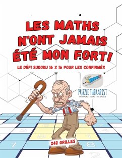 Les maths n'ont jamais été mon fort !   Le défi Sudoku 16 x 16 pour les confirmés   242 grilles - Puzzle Therapist