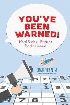 You've Been Warned! Hard Sudoku Puzzles for the Genius - Puzzle Therapist