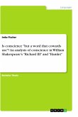 Is conscience &quote;but a word that cowards use&quote;? An analysis of conscience in William Shakespeare's &quote;Richard III&quote; and &quote;Hamlet&quote;