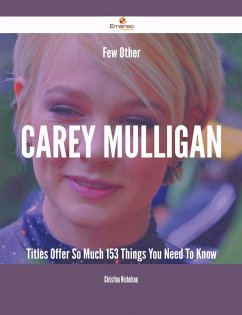 Few Other Carey Mulligan Titles Offer So Much - 153 Things You Need To Know (eBook, ePUB) - Nicholson, Christina