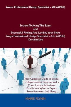 Avaya Professional Design Specialist - UC (APDS) Secrets To Acing The Exam and Successful Finding And Landing Your Next Avaya Professional Design Specialist - UC (APDS) Certified Job (eBook, ePUB) - Marie Flynn
