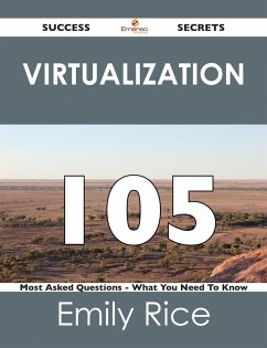 Cover Virtualization 105 Success Secrets - 105 Most Asked Questions On Virtualization - What You Need To Know (eBook, ePUB)