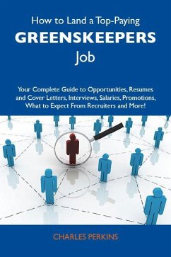 Cover How to Land a Top-Paying Greenskeepers Job: Your Complete Guide to Opportunities, Resumes and Cover Letters, Interviews, Salaries, Promotions, What to Expect From Recruiters and More (eBook, ePUB)