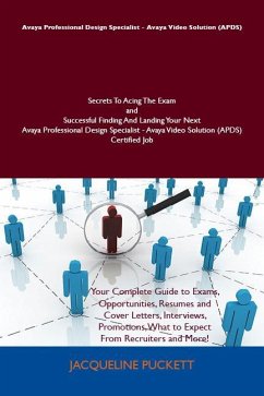 Avaya Professional Design Specialist - Avaya Video Solution (APDS) Secrets To Acing The Exam and Successful Finding And Landing Your Next Avaya Professional Design Specialist - Avaya Video Solution (APDS) Certified Job (eBook, ePUB)