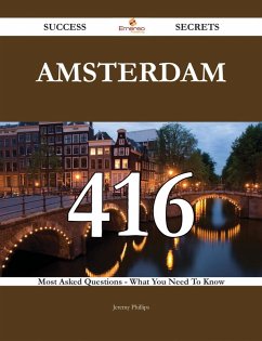 Amsterdam 416 Success Secrets - 416 Most Asked Questions On Amsterdam - What You Need To Know (eBook, ePUB) Amsterdam 416 Success Secrets - 416 Most Asked Questions On Amsterdam - What You Need To Know (eBook, ePUB)