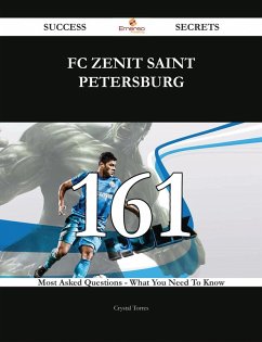 FC Zenit Saint Petersburg 161 Success Secrets - 161 Most Asked Questions On FC Zenit Saint Petersburg - What You Need To Know (eBook, ePUB)