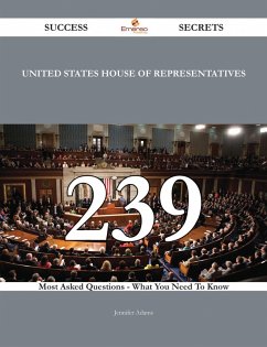 United States House of Representatives 239 Success Secrets - 239 Most Asked Questions On United States House of Representatives - What You Need To Know (eBook, ePUB) - Adams, Jennifer