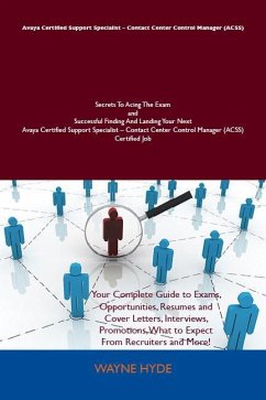 Avaya Certified Support Specialist - Contact Center Control Manager (ACSS) Secrets To Acing The Exam and Successful Finding And Landing Your Next Avaya Certified Support Specialist - Contact Center Control Manager (ACSS) Certified Job (eBook, ePUB)