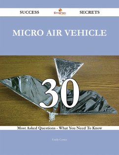 Cover Micro air vehicle 30 Success Secrets - 30 Most Asked Questions On Micro air vehicle - What You Need To Know (eBook, ePUB)