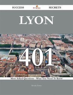 Lyon 401 Success Secrets - 401 Most Asked Questions On Lyon - What You Need To Know (eBook, ePUB)