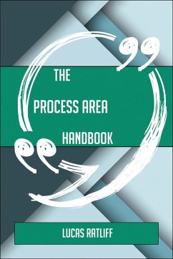 The Process Area Handbook - Everything You Need To Know About Process Area (eBook, ePUB)
