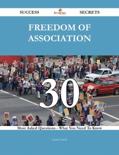 Freedom of association 30 Success Secrets - 30 Most Asked Questions On Freedom of association - What You Need To Know (eBook, ePUB)