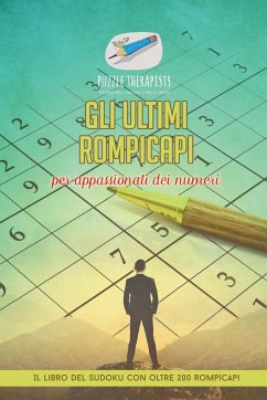 Gli ultimi rompicapi per appassionati dei numeri   Il libro del Sudoku con oltre 200 rompicapi - Puzzle Therapist