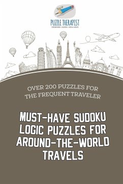 Must-Have Sudoku Logic Puzzles for Around-the-World Travels   Over 200 Puzzles for the Frequent Traveler - Puzzle Therapist