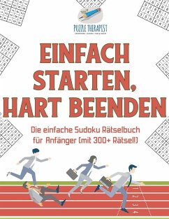 Cover Einfach Starten, Hart Beenden   Die einfache Sudoku Rätselbuch für Anfänger (mit 300+ Rätsel!)