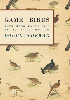 Game Birds - With Wood Engravings by E. Fitch Daglish Game Birds - With Wood Engravings by E. Fitch Daglish