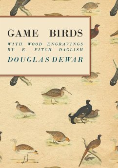 Game Birds - With Wood Engravings by E. Fitch Daglish - Dewar, Douglas