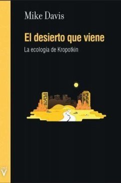 El desierto que viene : la ecología de Kropotkin - Davis, Mike