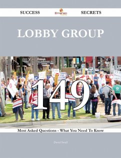 Lobby Group 149 Success Secrets - 149 Most Asked Questions On Lobby Group - What You Need To Know (eBook, ePUB)