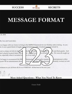 Cover Message Format 123 Success Secrets - 123 Most Asked Questions On Message Format - What You Need To Know (eBook, ePUB)