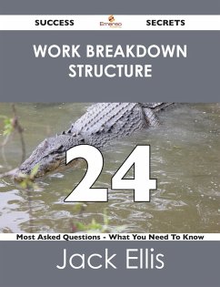 work breakdown structure 24 Success Secrets - 24 Most Asked Questions On work breakdown structure - What You Need To Know (eBook, ePUB)