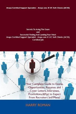 Cover Avaya Certified Support Specialist - Avaya one-X UC Soft Clients (ACSS) Secrets To Acing The Exam and Successful Finding And Landing Your Next Avaya Certified Support Specialist - Avaya one-X UC Soft Clients (ACSS) Certified Job (eBook, ePUB)