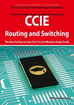 CCIE Cisco Certified Internetwork Expert Routing and Switching Certification Exam Preparation Course in a Book for Passing the CCIE Exam - The How To Pass on Your First Try Certification Study Guide (eBook, ePUB) CCIE Cisco Certified Internetwork Expert Routing and Switching Certification Exam Preparation Course in a Book for Passing the CCIE Exam - The How To Pass on Your First Try Certification Study Guide (eBook, ePUB)