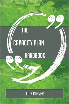 The Capacity Plan Handbook - Everything You Need To Know About Capacity Plan (eBook, ePUB)