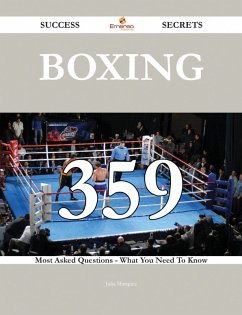 Boxing 359 Success Secrets - 359 Most Asked Questions On Boxing - What You Need To Know (eBook, ePUB)