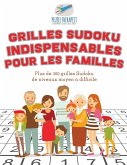 Grilles Sudoku indispensables pour les familles   Plus de 300 grilles Sudoku de niveaux moyen à difficile