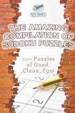 The Amazing Compilation of Sudoku Puzzles   200+ Puzzles of Good, Clean, Fun!