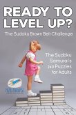 Ready to Level Up? The Sudoku Brown Belt Challenge   The Sudoku Samurai's 240 Puzzles for Adults