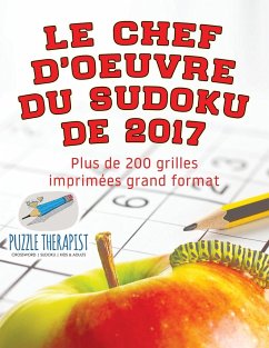 Le chef-d'oeuvre du Sudoku de 2017   Plus de 200 grilles imprimées grand format - Puzzle Therapist