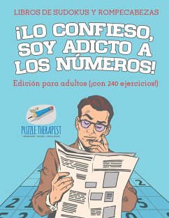 ¡Lo confieso, soy adicto a los números!   Libros de sudokus y rompecabezas   Edición para adultos (¡con 240 ejercicios!) - Speedy Publishing