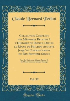 Collection Complète des Mémoires Relatifs à l´Histoire de France, Depuis le Règne de Philippe-Auguste Jusqu´au Commencement du Dix-Septième Siècle, Vol. 39