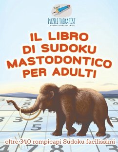 Il libro di Sudoku mastodontico per adulti   oltre 340 rompicapi Sudoku facilissimi - Puzzle Therapist