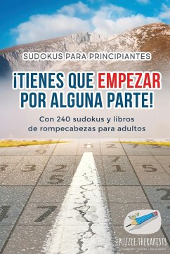 ¡Tienes que empezar por alguna parte!   Sudokus para principiantes   Con 240 sudokus y libros de rompecabezas para adultos - Puzzle Therapist