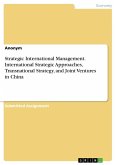 Strategic International Management. International Strategic Approaches, Transnational Strategy, and Joint Ventures in China