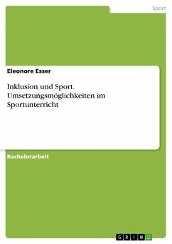 Inklusion und Sport. Umsetzungsmöglichkeiten im Sportunterricht - Esser, Eleonore