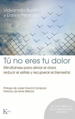 Tú No Eres Tu Dolor: Mindfulness Para Aliviar El Dolor, Reducir El Estrés Y Recuperar El Bienestar - Burch, Vidyamala; Penman, Danny