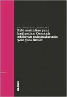 Eski Metinlere Yeni Baglamlar Osmanli Edebiyati Calismalarinda Yeni Yönelimler - Kolektif