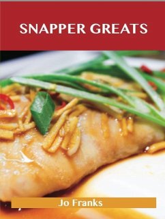 Snapper Greats: Delicious Snapper Recipes, The Top 47 Snapper Recipes (eBook, ePUB)